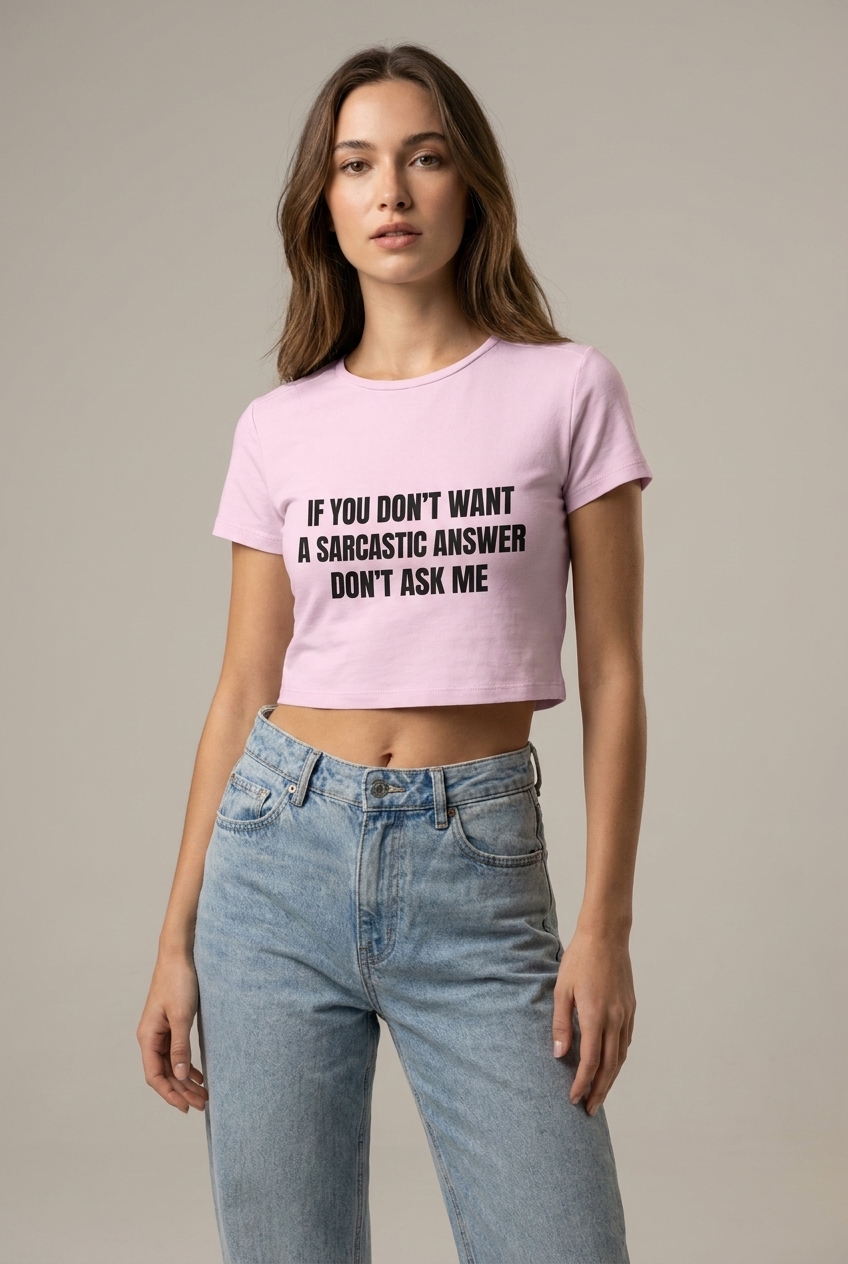 If You Don't Want a Sarcastic Answer - Women's Baby Tee